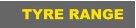 TYRE RANGE
